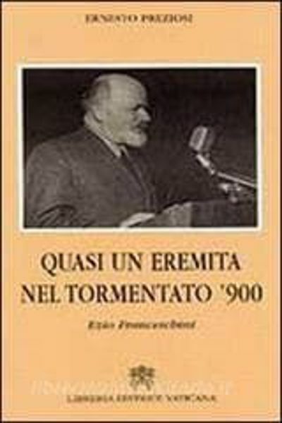 Immagine di Quasi un eremita nel tormentato '900. Ezio Franceschini Ernesto Preziosi