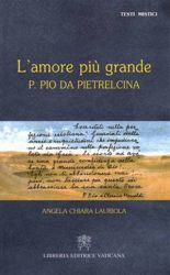 Picture of L' amore più grande. Padre Pio da Pietrelcina Angela Chiara Lauriola