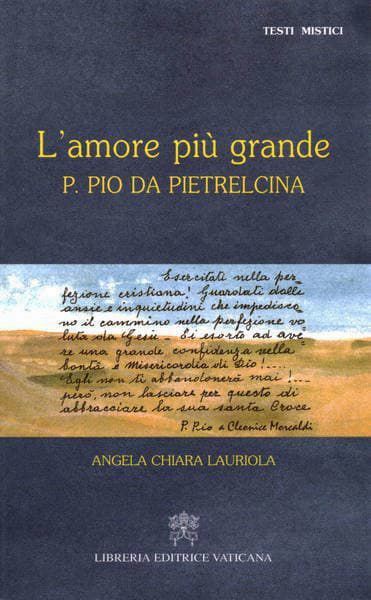 Immagine di L' amore più grande. Padre Pio da Pietrelcina Angela Chiara Lauriola