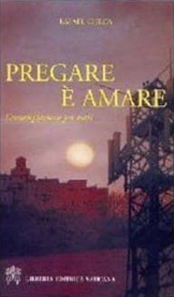 Immagine di Pregare è amare. Contemplazione per tutti Rafael Checa