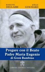 Picture of Pregare con il Beato Padre Maria Eugenio di Gesù Bambino Roselyne Deglaire, Joëlle Guichard