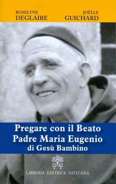 Immagine di Pregare con il Beato Padre Maria Eugenio di Gesù Bambino Roselyne Deglaire, Joëlle Guichard