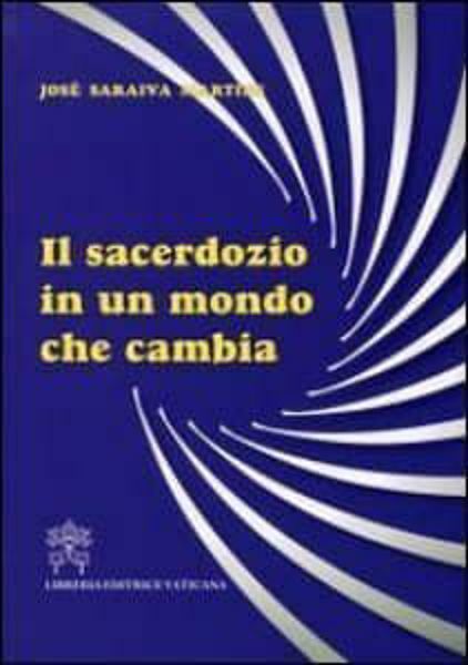 Immagine di Il sacerdozio in un mondo che cambia José Saraiva Martins