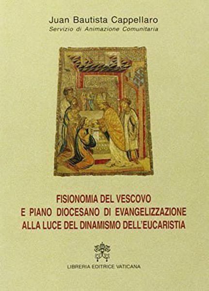 Immagine di Fisionomia del Vescovo e piano diocesano di evangelizzazione alla luce del dinamismo dell' Eucaristia Juan Bautista Cappellaro