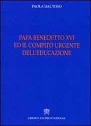 Imagen de Papa Benedetto XVI e il compito urgente dell' educazione Paola Dal Toso