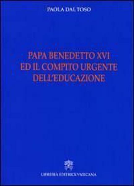 Immagine di Papa Benedetto XVI e il compito urgente dell' educazione Paola Dal Toso