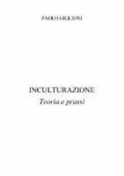 Immagine di Inculturazione. Teoria e prassi Paolo Giglioni