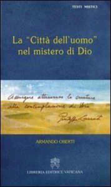 Immagine di La "Città dell' uomo" nel mistero di Dio. Giuseppe Lazzati Armando Oberti