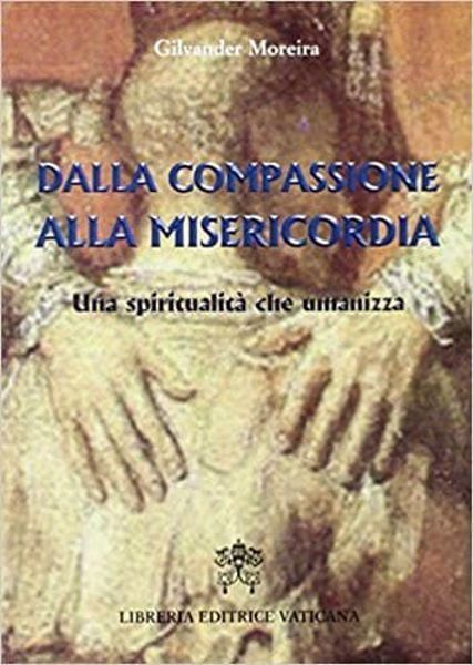 Immagine di Dalla compassione alla misericordia. Una spiritualità che umanizza Gilvander Moreira
