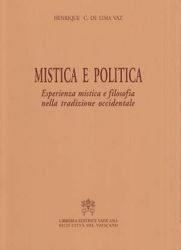Immagine di Mistica e Politica. Esperienza mistica e filosofia nella tradizione occidentale Henrique C. De Lima Vaz