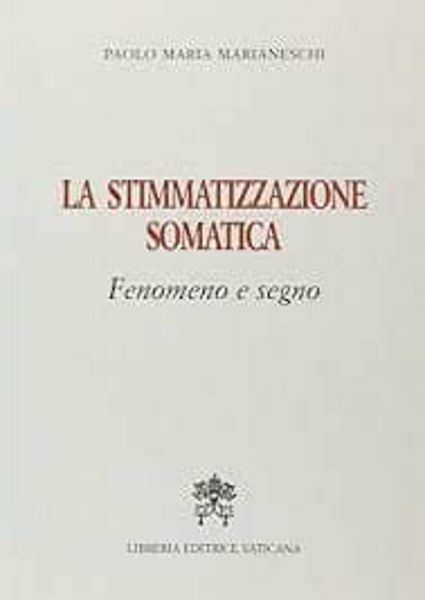 Immagine di La stimmatizzazione somatica. Fenomeno e segno Paolo Maria Marianeschi
