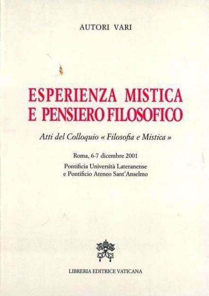 Immagine di Esperienza mistica e pensiero filosofico. Atti del Colloquio Filosofia e mistica. Roma, 6-7 dicembre 2001. Pontificia Università Lateranense e Pontificio Ateneo Sant' Anselmo