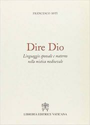 Picture of Dire Dio. Linguaggio sponsale e materno nella mistica medievale Francesco Asti