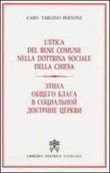 Immagine di L' etica del bene comune nella Dottrina Sociale della Chiesa. Traduzione in lingua russa a fronte Tarcisio Bertone Pierluca Azzaro