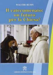 Immagine di Il catecumenato: un futuro per la Chiesa? Walter Ruspi