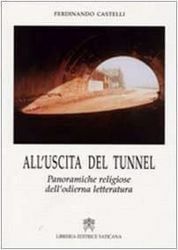 Immagine di All' uscita del tunnel. Panoramiche religiose dell' odierna letteratura Ferdinando Castelli