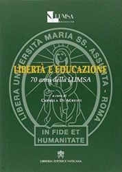 Imagen de Libertà e educazione. 70 anni della LUMSA Libera Università Maria Santissima Assunta Carmela Agresti