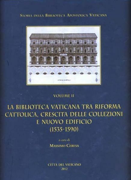 Immagine di La Biblioteca Vaticana tra Riforma Cattolica, crescita delle collezioni e nuovo edificio (1535-1590) Massimo Ceresa