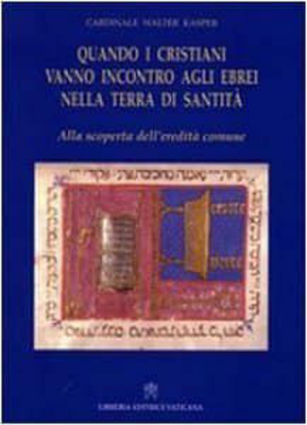 Immagine di Quando i Cristiani vanno incontro agli Ebrei nella terra di Santità Walter Kasper