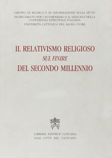 Immagine di Il relativismo religioso sul finire del secondo Millennio Gruppo di Ricerca e di Informazione sulle Sette, Segretariato per l' ecumenismo e il dialogo della CEI, Università Cattolica del Sacro Cuore