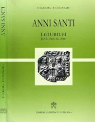 Immagine di Anni Santi. i Giubilei dal 1330 al 2000 Francesco Gligora, Biagia Catanzaro