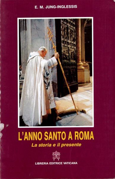 Immagine di L' Anno Santo a Roma. La storia e il presente. Eva-Maria Jung-Inglessis