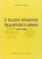 Immagine di Le relazioni diplomatiche tra la Santa Sede e la Romania (1920-1948) Mariuca Vadan