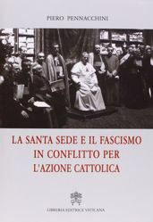 Imagen de La Santa Sede e il fascismo in conflitto per l' Azione Cattolica Piero Pennacchini