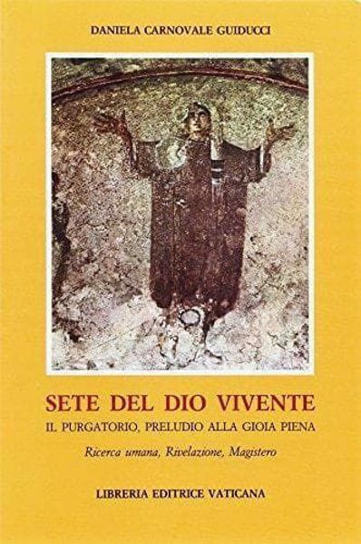 Picture of Sete del Dio vivente. Il Purgatorio, preludio alla gioia piena. Ricerca umana, rivelazione, magistero Daniela Carnovale Guiducci