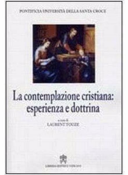 Immagine di La contemplazione cristiana: esperienza e dottrina. Atti dell' 9° Simposio internazionale della Facoltà di Teologia. Roma, 10-11 marzo 2005 Laurent Touze
