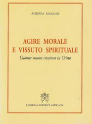 Picture of Agire morale e vissuto spirituale. L' uomo: nuova creatura di Cristo Andrea Mariani