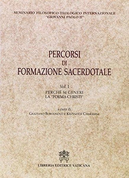 Picture of Percorsi di formazione sacerdotale. Volume 1: Perché si generi la "forma Christi" Seminario Filosofico-teologico internazionale Giovanni Paolo II Graziano Borgonovo, Krzysztof Olaf Charamsa