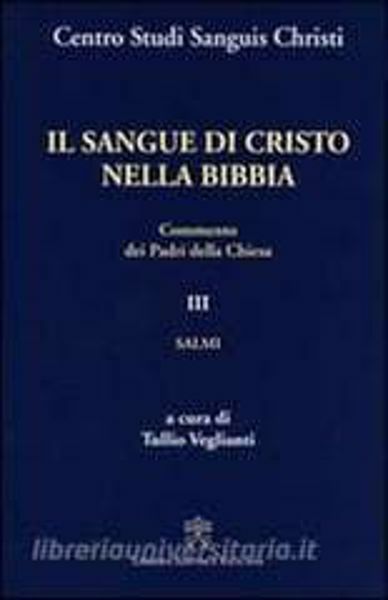 Picture of Il Sangue di Cristo nella Bibbia Volume 3 Commento dei Padri della Chiesa. Salmi Centro Studi Sanguis Christi Tullio Veglianti