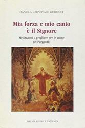 Picture of Mia forza e mio canto è il Signore. Meditazioni e preghiere per le anime del Purgatorio Daniela Guiducci Carnovale