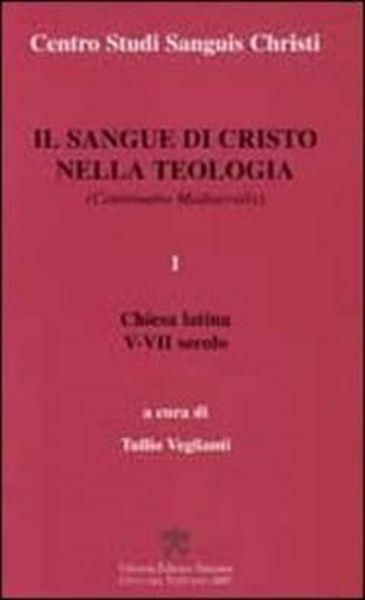 Picture of Il Sangue di Cristo nella Teologia Continuatio Medievalis Volume 1 Chiesa Latina V-VII secolo Centro Studi Sanguis Christi Tullio Veglianti