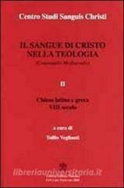 Picture of Il Sangue di Cristo nella Teologia Continuatio Medievalis Volume 2 Chiesa Latina e Greca VIII secolo Centro Studi Sanguis Christi Tullio Veglianti