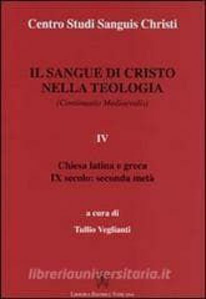 Picture of Il Sangue di Cristo nella Teologia Continuatio Medievalis Volume 4 Chiesa Latina e Greca I secolo: seconda metà Centro Studi Sanguis Christi Tullio Veglianti