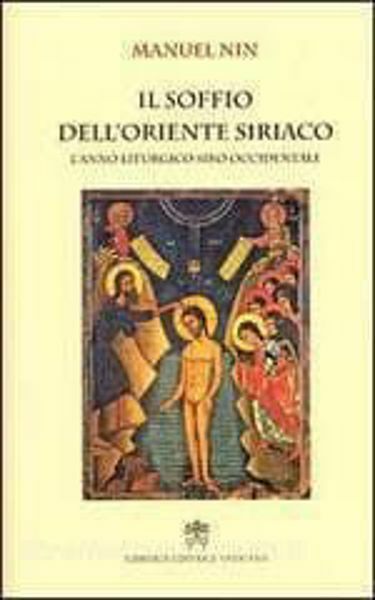Immagine di Il soffio dell' Oriente Siriaco. L 'Anno Liturgico Siro Occidentale Manuel Nin