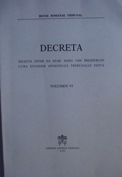 Immagine di Decreta selecta inter ea quae anno 1988 prodierunt cura eiusdem Apostolici Tribunalis edita. Volumen VI anno 1988 Rotae Romanae Tribunal