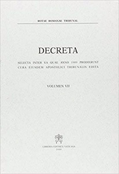 Immagine di Decreta selecta inter ea quae anno 1989 prodierunt cura eiusdem Apostolici Tribunalis edita. Volumen VII anno 1989 Rotae Romanae Tribunal