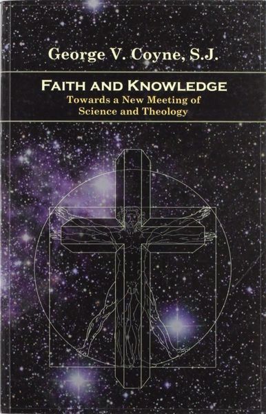 Picture of Faith and Knowledge. Towards a new meeting of Science and Theology George V. Coyne