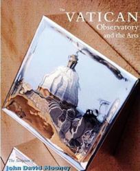 Picture of The Vatican Observatory and the Arts. The sculpture of John David Mooney at Castel Gandolfo Richard Demarco, George Coyne, John David Mooney