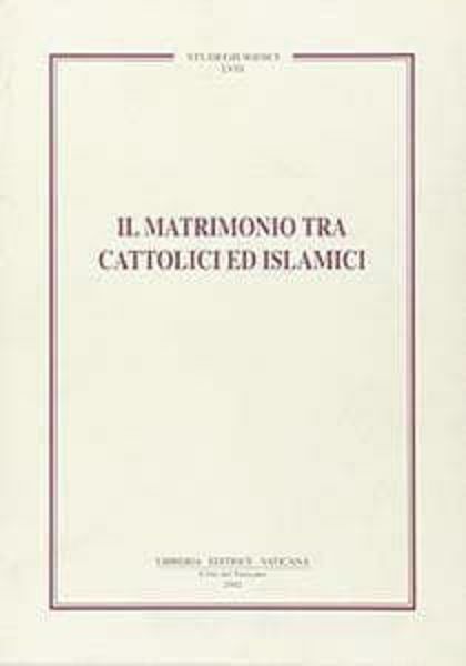 Immagine di Il matrimonio tra cattolici e islamici. Atti del 33° Congresso dell'Associazione Canonistica Italiana (4-7 settembre 2000)