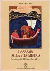 Picture of Teologia della vita mistica. Fondamenti, dinamiche, mezzi Francesco Asti