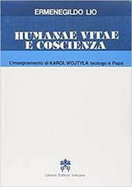 Immagine di Humanae Vitae e coscienza. L' insegnamento di Karol Wojtyla teologo e Papa Ermenegildo Lio