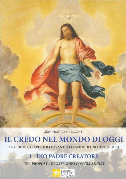 Picture of Il Credo nel mondo di oggi La fede degli Apostoli davanti alle sfide del nostro tempo - Volume 1 Dio Padre Creatore: Una proposta di Catechesi con gli Adulti  Gian Franco Mariconti