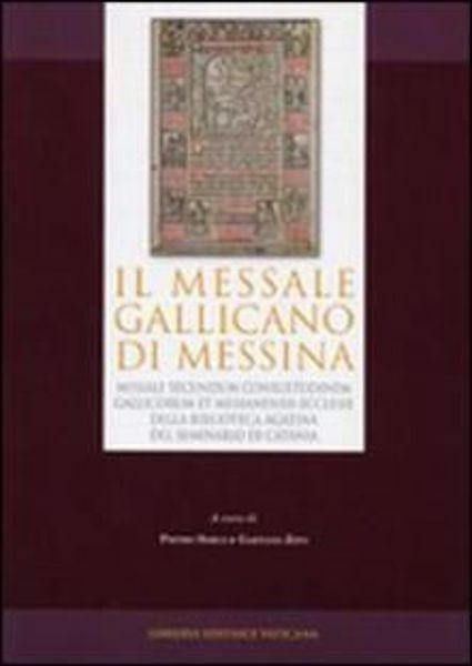 Immagine di Il Missale galicano di Messina. Missale Secundum Consuetudinem Gallicorum et Messanensis Ecclesiae della Biblioteca Agatina del Seminario di Catania Monumenta Studia Instrumenta Liturgica