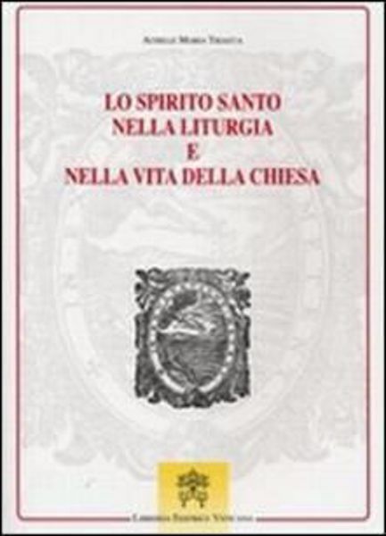 Immagine di Lo Spirito Santo nella liturgia e nella vita della Chiesa Achille Maria Triacca Monumenta Studia Instrumenta Liturgica