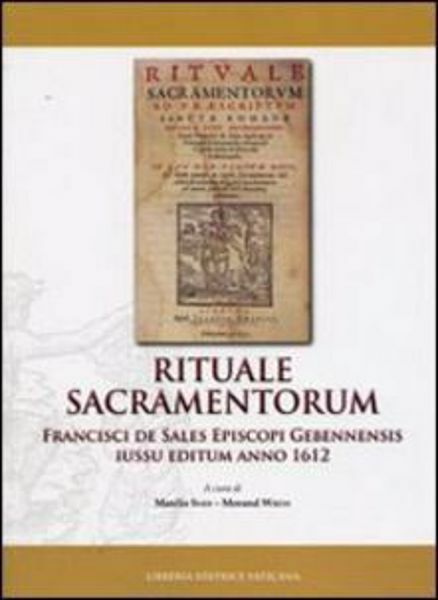 Immagine di Rituale Sacramentorum. Francisci De Sales Episcopi Gebennensis iussu editum anno 1612. Monumenta Studia Instrumenta Liturgica