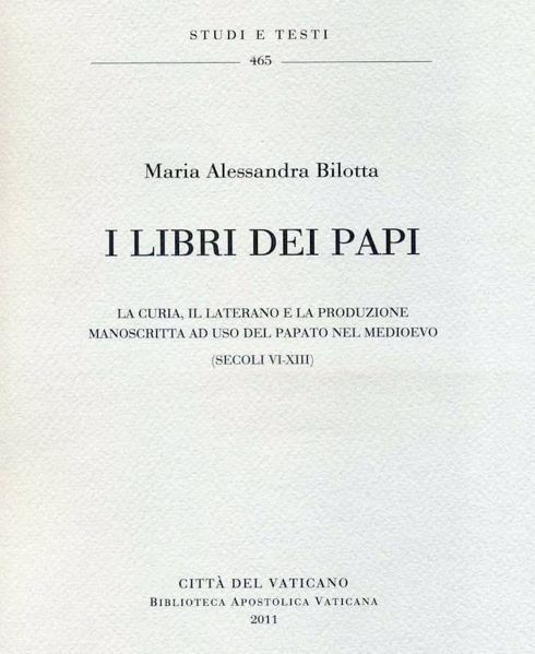Immagine di I Libri dei papi - La Curia, il Laterano e la produzione manoscritta ad uso del papato nel Medioevo (secoli VI-XIII) Maria Alessandra Bilotta